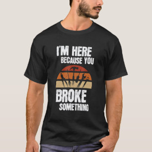 Garage I'm Here Be Mause You Broke Something Mecha T-Shirt