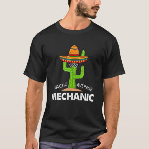Garage Mechanic Humour Fun Meme Saying Nacho Aver T-Shirt