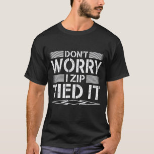 Garage Mens Don't Worry I Zip Tied It Fixing Cars T-Shirt