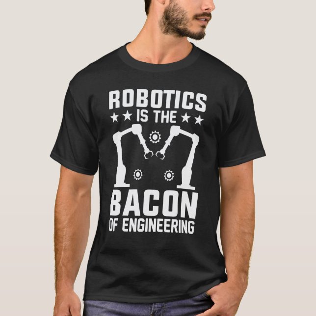 Garage Robotics Is The Bacon Of Engineering  Robot T-Shirt (Front)