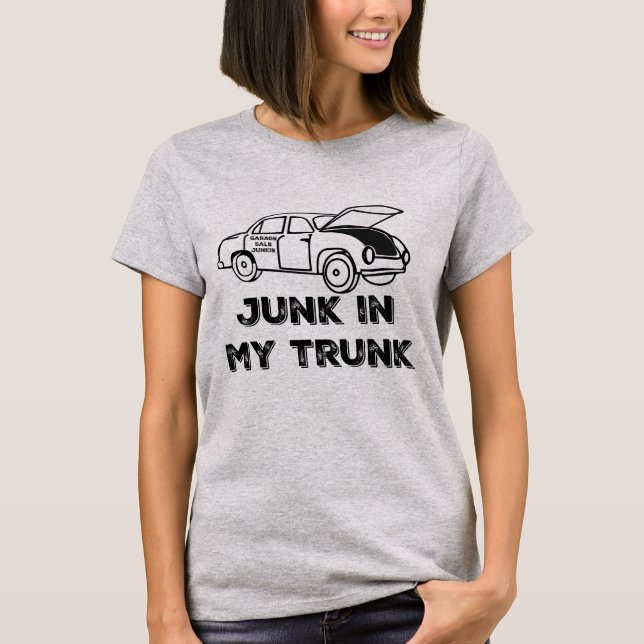 Garage Sale Junkie Junk in My Trunk Shirt (Front)