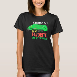 Garbage Day Is My Favourite Day of the Week T-Shirt