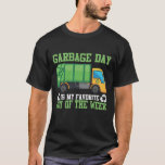 Garbage Day Truck Waste Disposal Dumpster T-Shirt<br><div class="desc">Everyone loves garbage day because all your rubbish gets cleared out and you feel clean so celebrate it with this fun Garbage Day is My Favorite Day of the Week shirt. This is also a fun gift idea for your family or friends.</div>