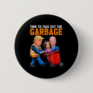 Garbage For Trump 2024 Funny Time To Take Out Garb 6 Cm Round Badge