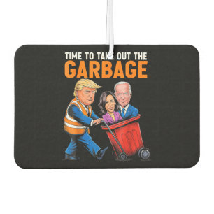 Garbage for Trump 2024 Funny Time to take out Garb Car Air Freshener