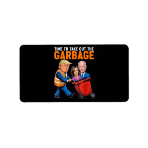 Garbage for Trump 2024 Funny Time to take out Garb Label