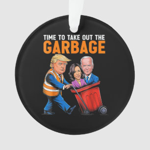 Garbage for Trump 2024 Funny Time to take out Garb Ornament