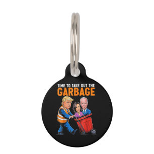 Garbage for Trump 2024 Funny Time to take out Garb Pet Tag