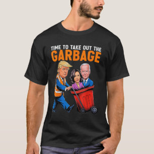Garbage For Trump 2024 Funny Time To Take Out Garb T-Shirt