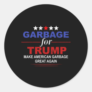Garbage For Trump Make American Garbage Great Agai Classic Round Sticker