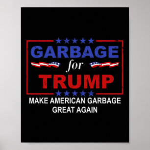 Garbage For Trump Make American Garbage Great Agai Poster