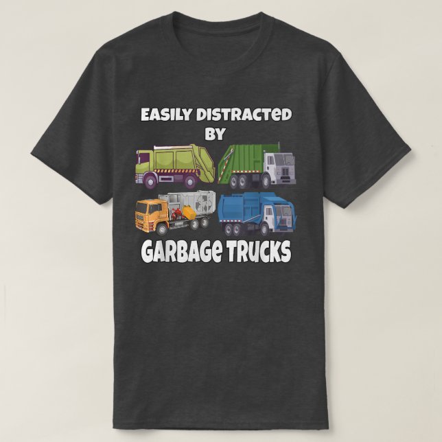 Garbage Man Driver Easily Distracted By Garbage Tr T-Shirt (Design Front)