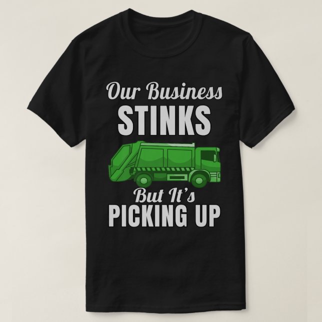 Garbage Truck Hauler Our Business Stinks But It's  T-Shirt (Design Front)