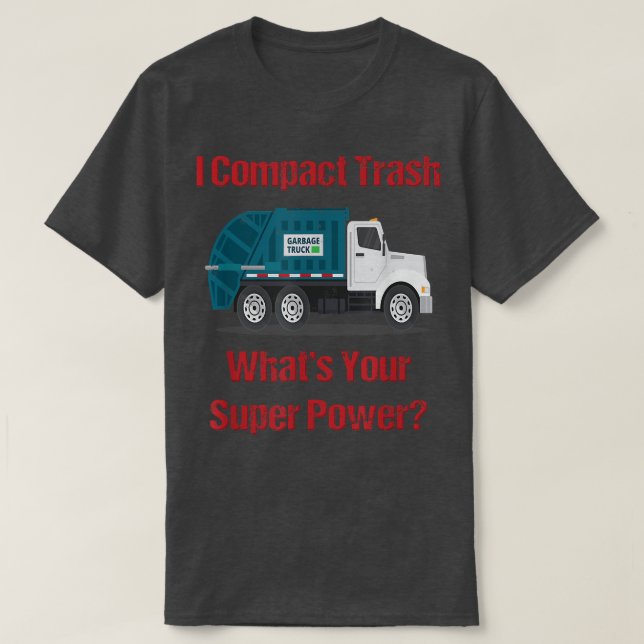 Garbage Truck I Compact Trash What's Your Super Po T-Shirt (Design Front)