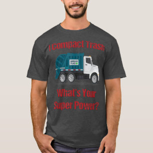 Garbage Truck I Compact Trash What's Your Super Po T-Shirt