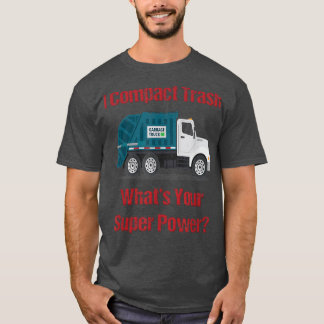Garbage Truck I Compact Trash What's Your Super Po T-Shirt