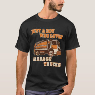 Garbage Truck Just A Boy Who Loves Garbage Trucks T-Shirt