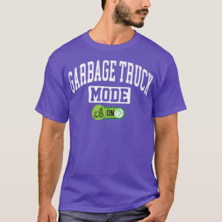 Garbage Truck Mode on - Funny Trash Garbage Truck  T-Shirt
