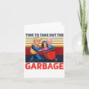 Garbyge For Trump 2024 Funny Time To Take Out The  Card