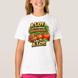 Garden A Lot of Freaking Tomatoes. Lots T-Shirt