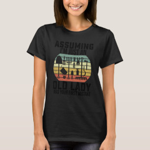 Garden Assuming I'm Just An Old Lady Was Your Firs T-Shirt