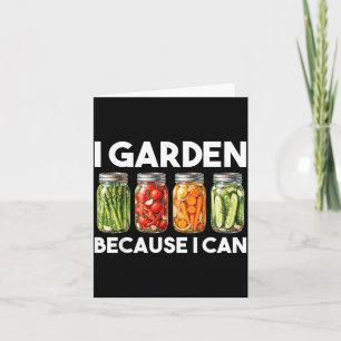 Garden Because Can Funny Gardening Canning Lover Card