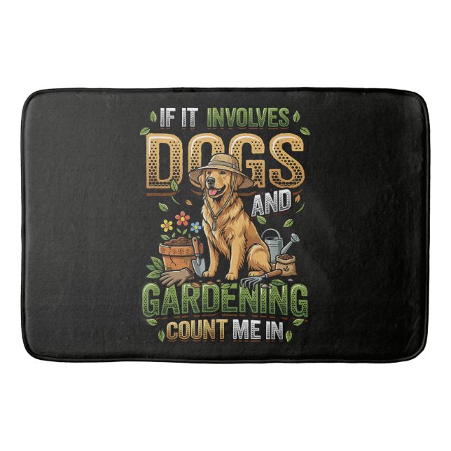 Garden Dog If It Involves Dogs and Gardening Bath Mat (Front)