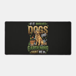 Garden Dog If It Involves Dogs and Gardening Desk Mat