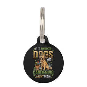 Garden Dog If It Involves Dogs and Gardening Pet Tag