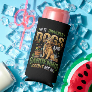 Garden Dog If It Involves Dogs and Gardening Seltzer Can Cooler