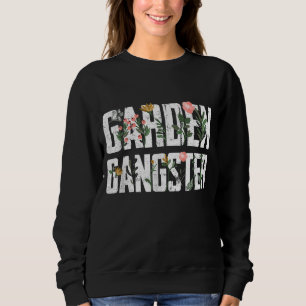 Garden Gangster Gardening Farmer Plant Flower Natu Sweatshirt