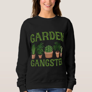 Garden Gangster Gardening for Gardeners Sweatshirt