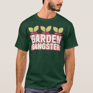 Garden Gangster Gardening Gardener Growing T-Shirt