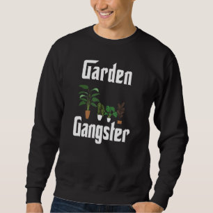 Garden Gangster Gardening Plant Sweatshirt