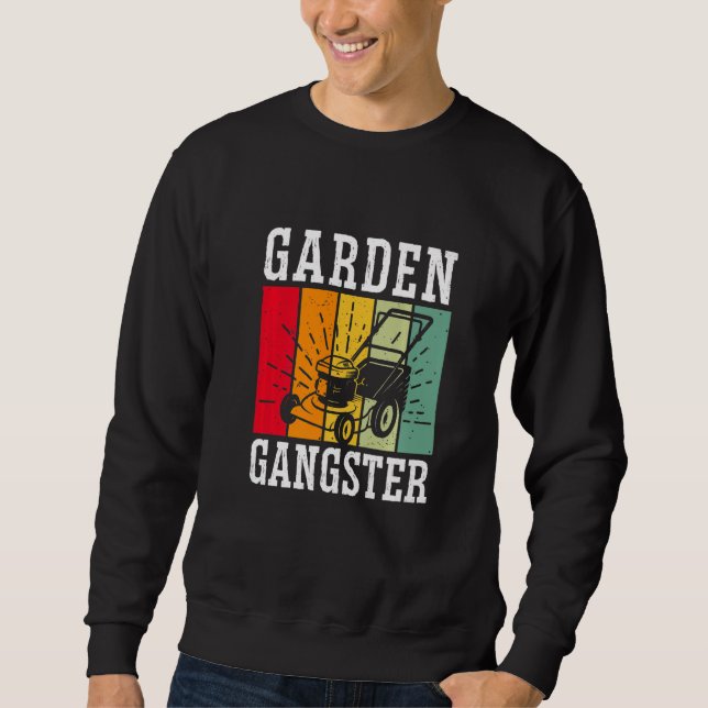 GARDEN GANGSTER I Plants Gardener Gardening  1 Sweatshirt (Front)