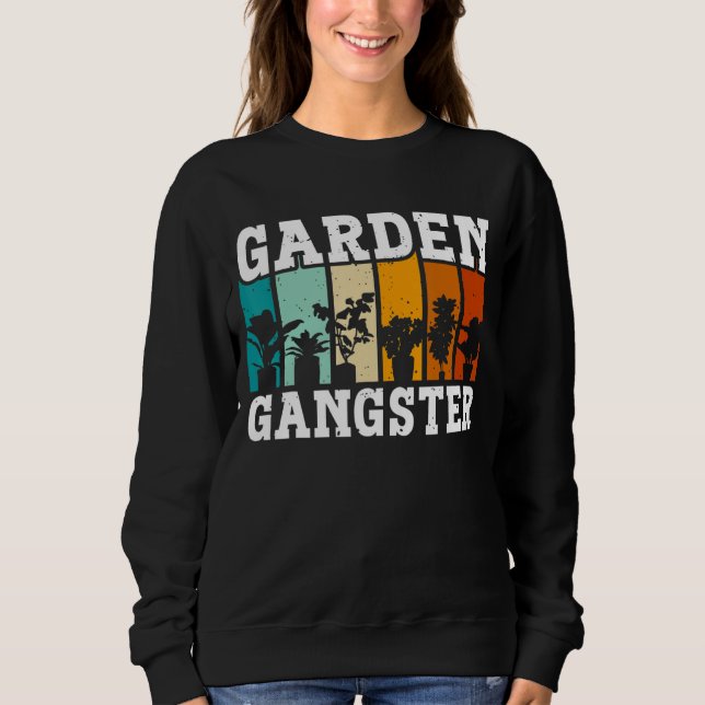 GARDEN GANGSTER I Plants Gardener Gardening Sweatshirt (Front)