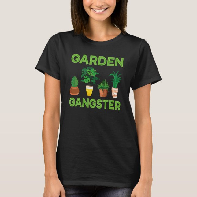 Garden Gangster Planter Gardening Gardener  1 T-Shirt (Front)