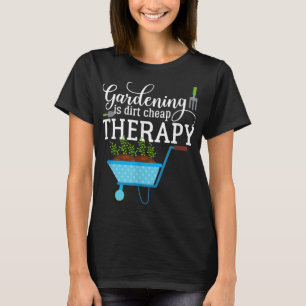 Garden Gardening is Dirt Cheap Therapy Plant Lover T-Shirt