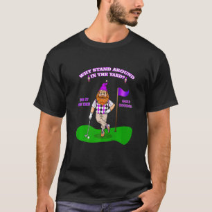 Garden gnome golf  golfing retirement sarcastic jo T-Shirt