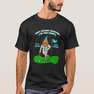 Garden gnome golf  golfing retirement sarcastic jo T-Shirt
