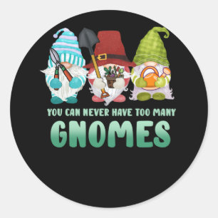 Garden Gnome You Can Never Have Too Many Gnomes Classic Round Sticker