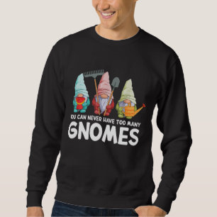 Garden Gnome You Can Never Have Too Many Gnomes Ga Sweatshirt