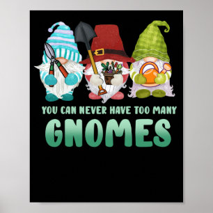 Garden Gnome You Can Never Have Too Many Gnomes Poster
