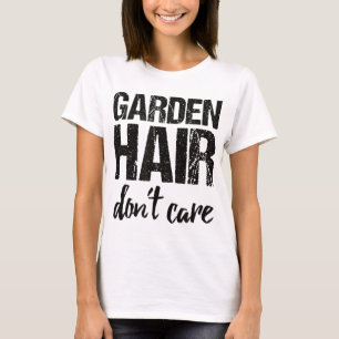 Garden Hair Don't Care T-Shirt