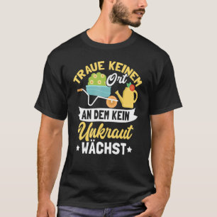Garden Hobby Gardener Gardener Flowers Weed Saying T-Shirt