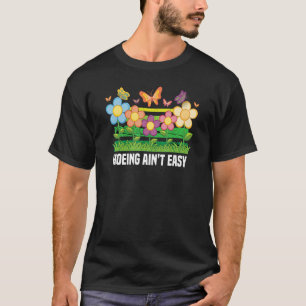 Garden Hoeing Ain't Easy Plants Gardening Gardener T-Shirt