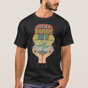 Garden Life Is A Garden Dig Planting Motivational T-Shirt