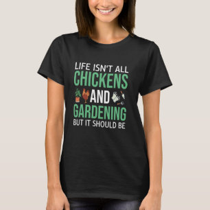 Garden Plant Gardener Chicken Lover Gardening T-Shirt