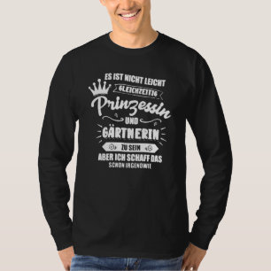 Garden Princess I Gardener Hobby Gardeners Saying T-Shirt