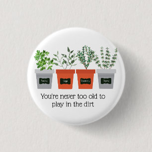 Garden Quote Never to old to play in the dirt 3 Cm Round Badge